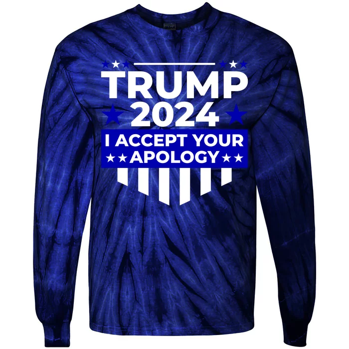 I Accept Your Apology 2024 Trump 2024 Tie-Dye Long Sleeve Shirt