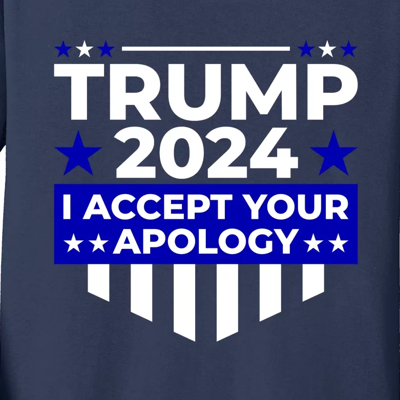 I Accept Your Apology 2024 Trump 2024 Kids Long Sleeve Shirt