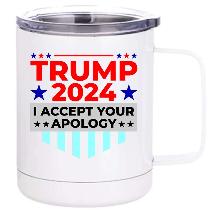 I Accept Your Apology 2024 Trump 2024 Front & Back 12oz Stainless Steel Tumbler Cup