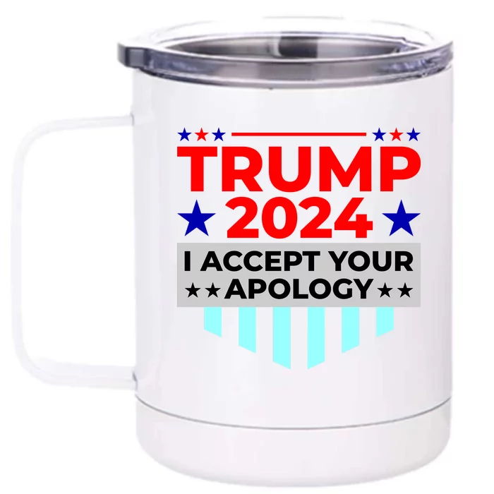 I Accept Your Apology 2024 Trump 2024 Front & Back 12oz Stainless Steel Tumbler Cup