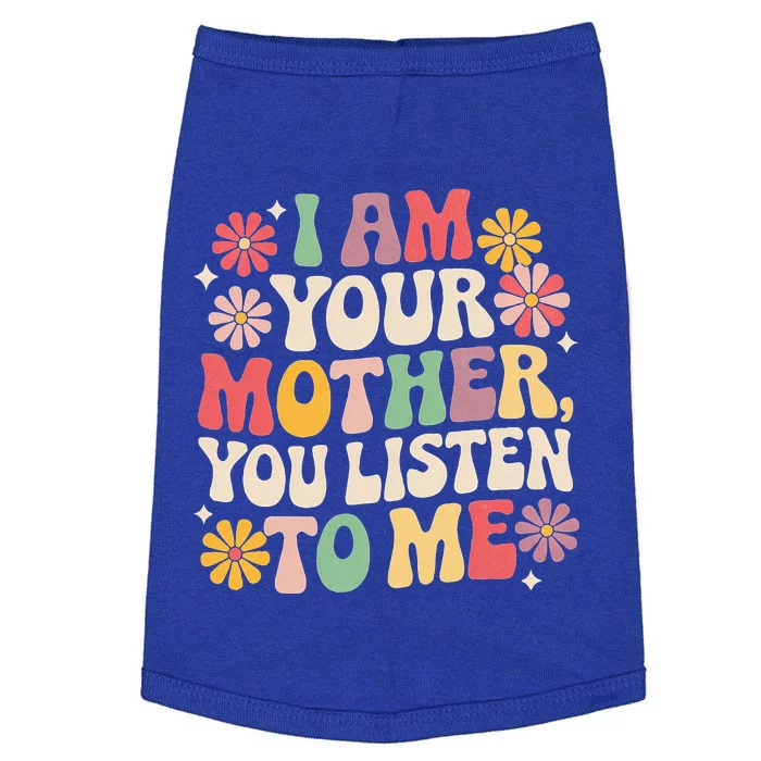 I Am Your Mother You Listen To Me MotherS Day Doggie Tank