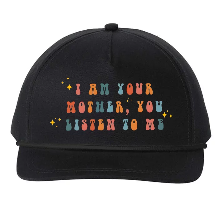 I Am Your Mother You Listen To Me Funny MotherS Day Snapback Five-Panel Rope Hat