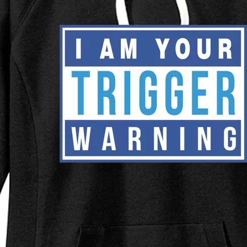 I Am Your Trigger Warning Funny Triggered Snowflake Gift Women's Fleece Hoodie