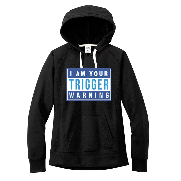 I Am Your Trigger Warning Funny Triggered Snowflake Gift Women's Fleece Hoodie