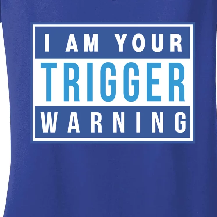 I Am Your Trigger Warning Funny Triggered Snowflake Gift Women's V-Neck T-Shirt