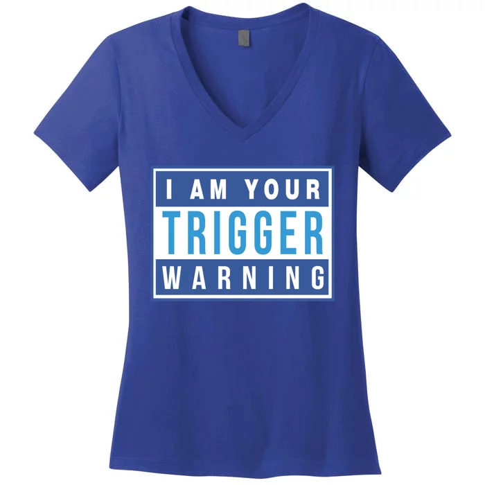 I Am Your Trigger Warning Funny Triggered Snowflake Gift Women's V-Neck T-Shirt