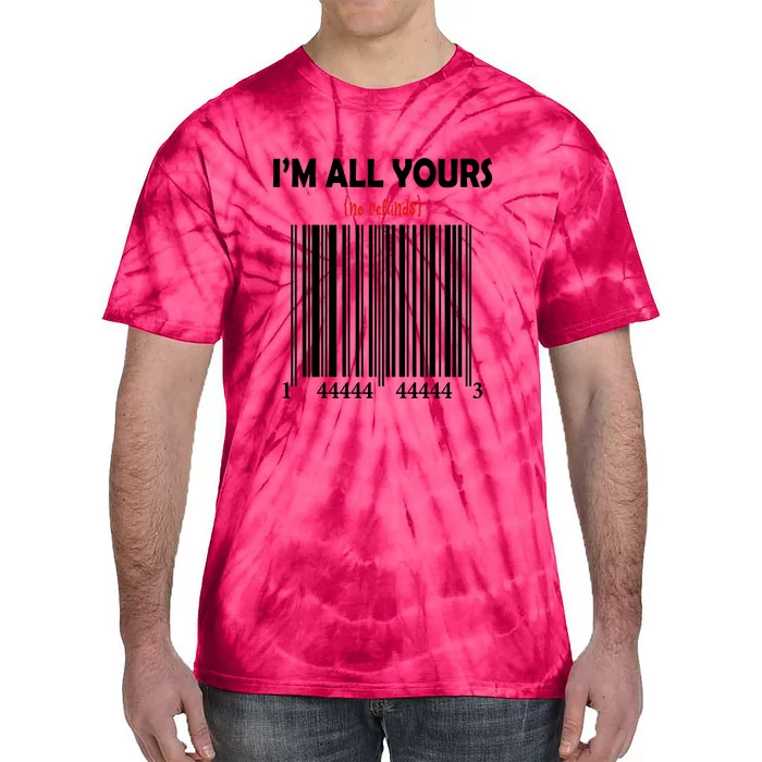 I'm All Yours No Refunds Valentine's Day Gift Tie-Dye T-Shirt