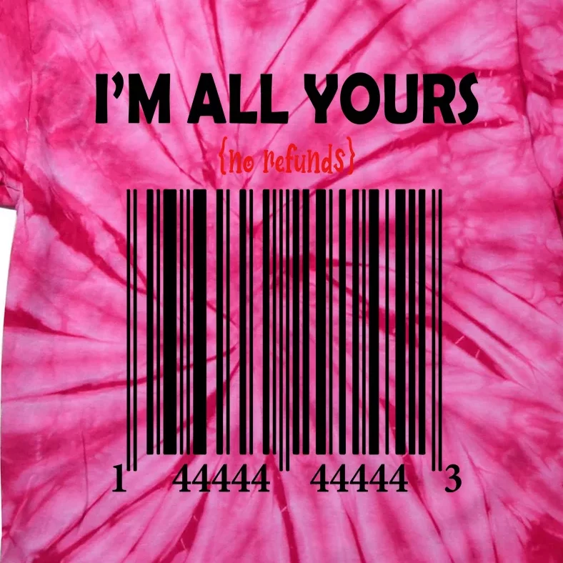 I'm All Yours No Refunds Valentine's Day Gift Tie-Dye T-Shirt