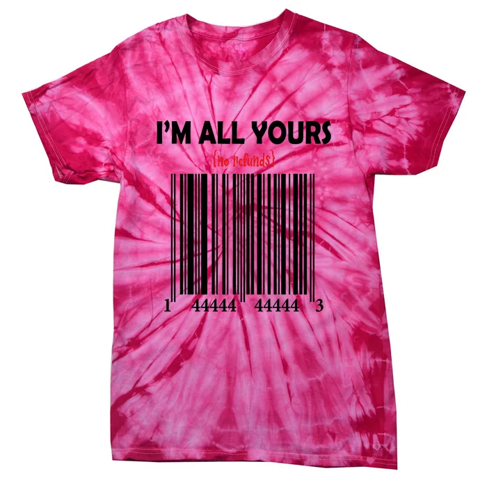 I'm All Yours No Refunds Valentine's Day Gift Tie-Dye T-Shirt