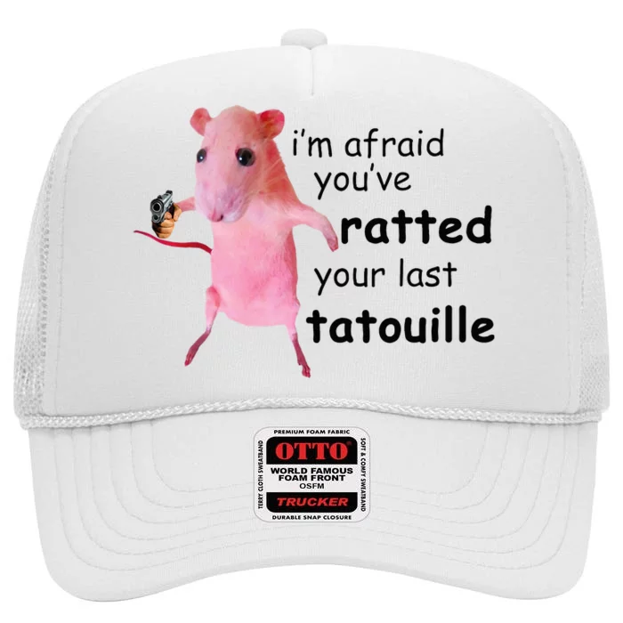 IM Afraid YouVe Ratted Your Last Tatouille High Crown Mesh Trucker Hat