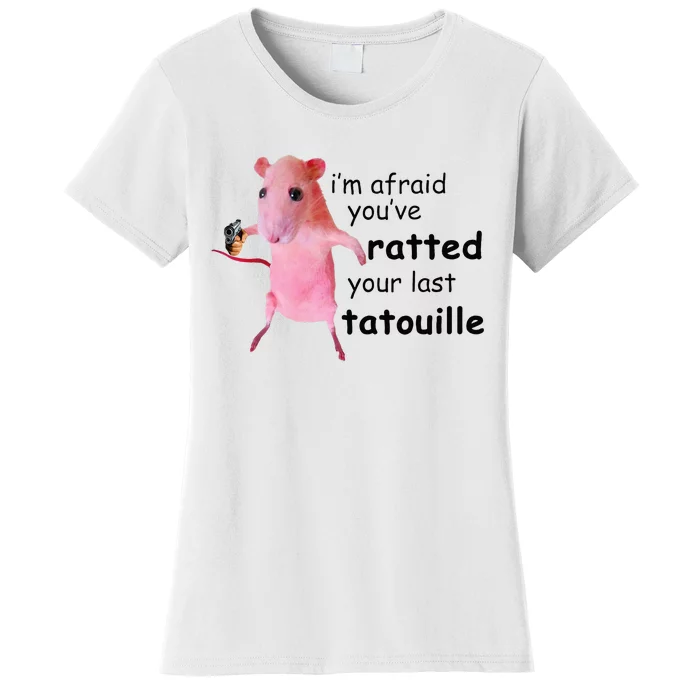 IM Afraid YouVe Ratted Your Last Tatouille Women's T-Shirt