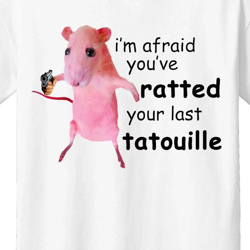 IM Afraid YouVe Ratted Your Last Tatouille Kids T-Shirt