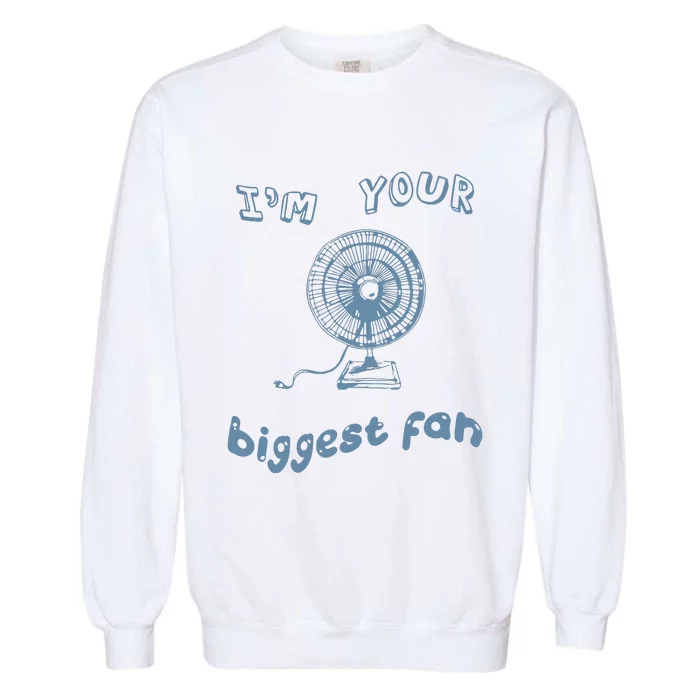 I Am Your Biggesr Fan Vintage Graphic Garment-Dyed Sweatshirt