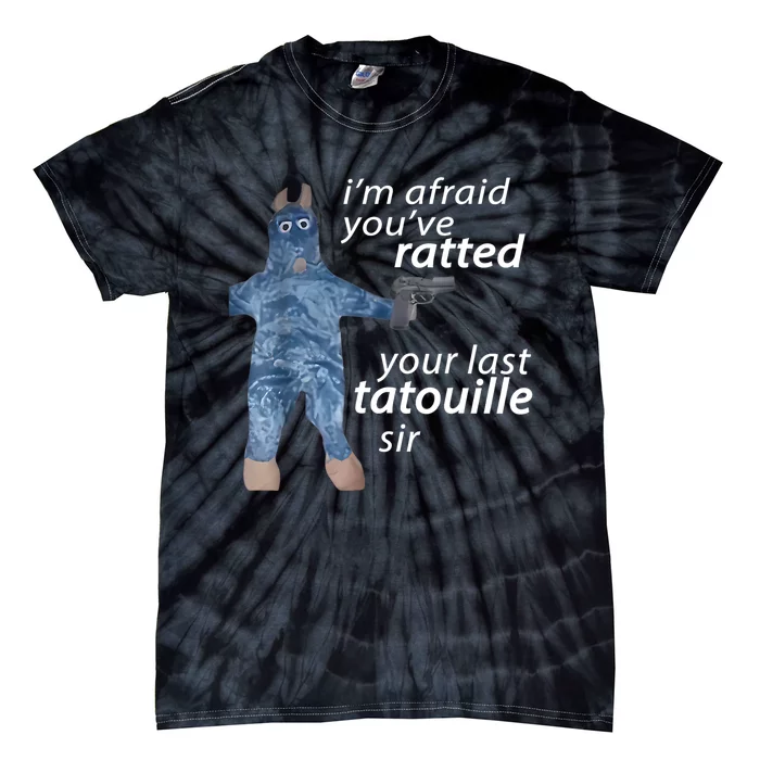 IM Afraid YouVe Ratted Your Last Tatouille Sir Funny Meme Tie-Dye T-Shirt