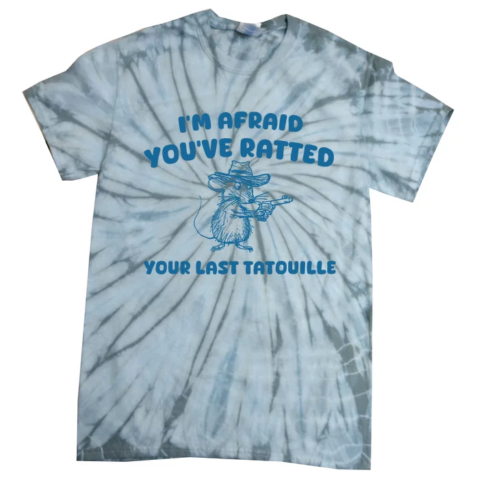 IM Afraid YouVe Ratted Your Last Tatouille Tie-Dye T-Shirt