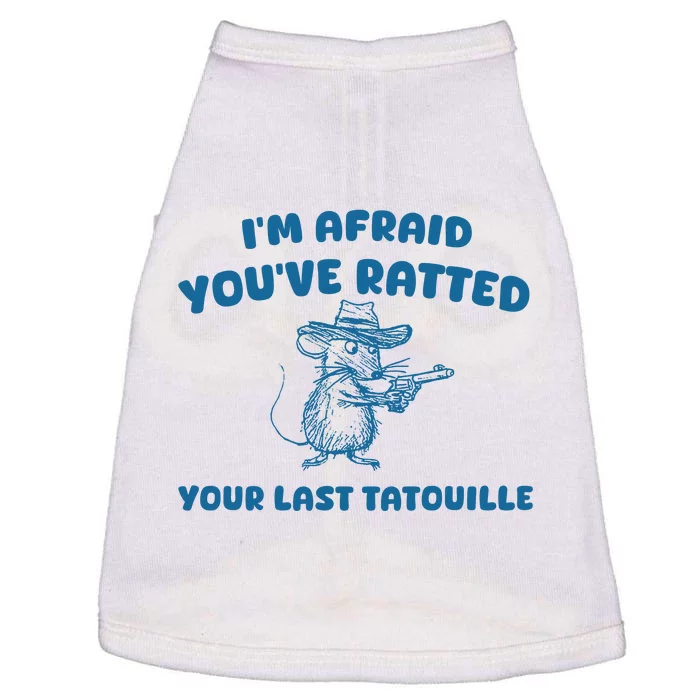 IM Afraid YouVe Ratted Your Last Tatouille Doggie Tank