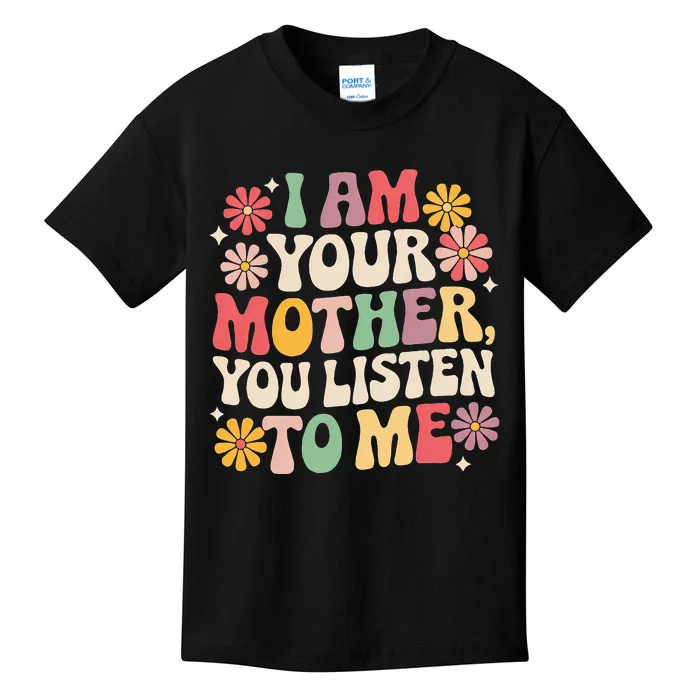 I Am Your Mother You Listen To Me Kids T-Shirt