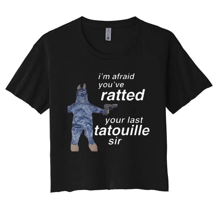 Im Afraid Youve Ratted Your Last Tatouille Sir Women's Crop Top Tee