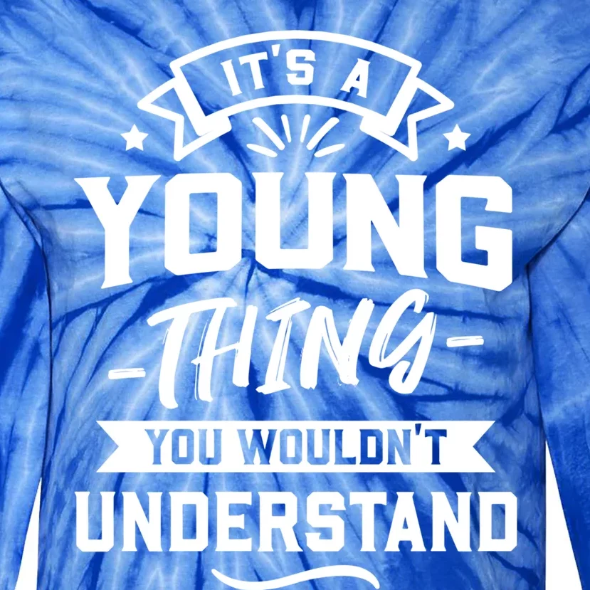 Its A Young Thing You Wouldnt Understand Surname Gift Tie-Dye Long Sleeve Shirt