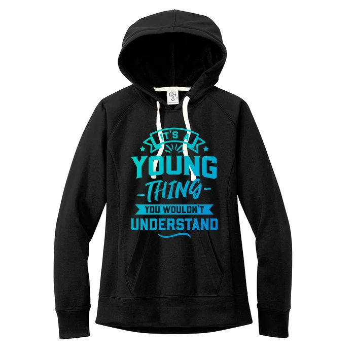 Its A Young Thing You Wouldnt Understand Surname Gift Women's Fleece Hoodie