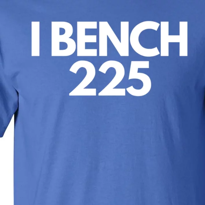 I Bench 225 Eat Sleep Bench Repeat Funny Gym Exercise Gift Tall T-Shirt