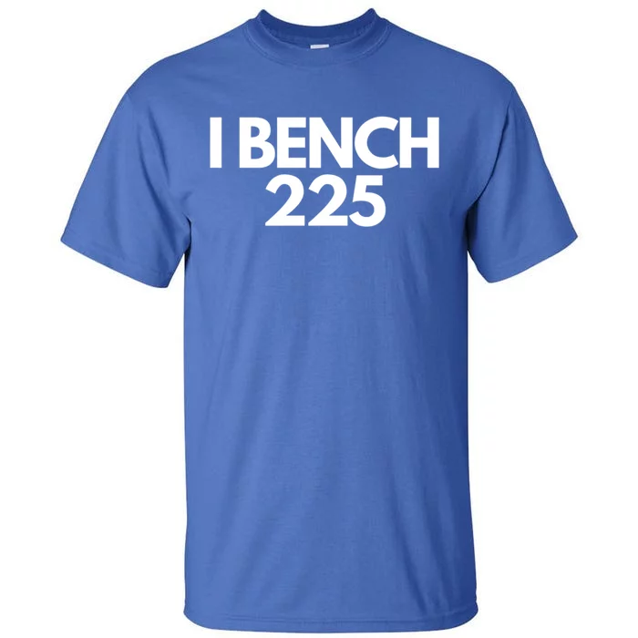 I Bench 225 Eat Sleep Bench Repeat Funny Gym Exercise Gift Tall T-Shirt