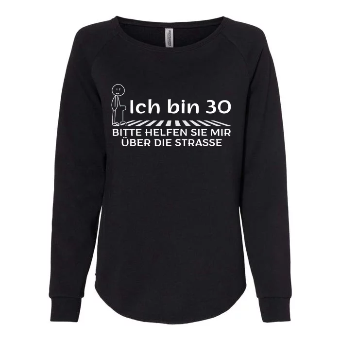 Ich Bin 30 Bitte Helfen Sie Mir üBer Die Strasse Womens California Wash Sweatshirt