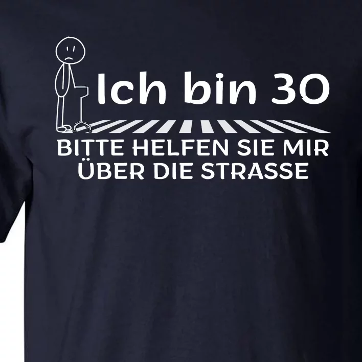 Ich Bin 30 Bitte Helfen Sie Mir üBer Die Strasse Tall T-Shirt