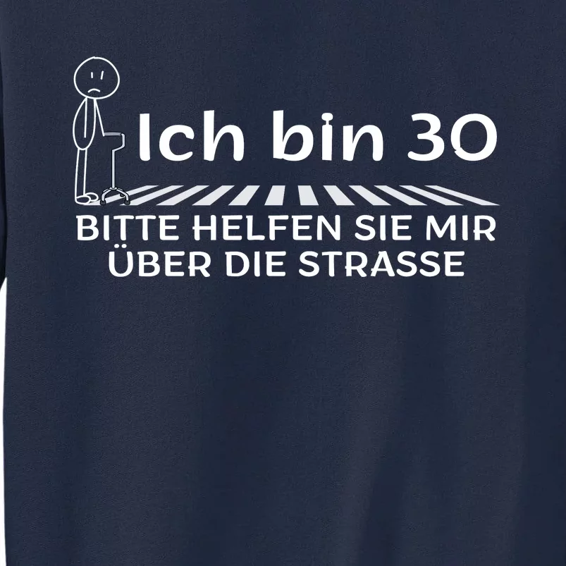 Ich Bin 30 Bitte Helfen Sie Mir üBer Die Strasse Tall Sweatshirt