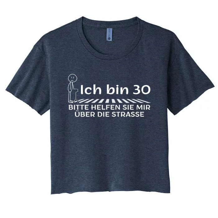 Ich Bin 30 Bitte Helfen Sie Mir üBer Die Strasse Women's Crop Top Tee