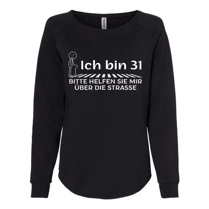 Ich Bin 31 Bitte Helfen Sie Mir üBer Die Strasse Womens California Wash Sweatshirt