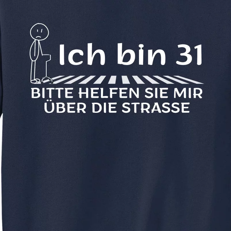 Ich Bin 31 Bitte Helfen Sie Mir üBer Die Strasse Tall Sweatshirt