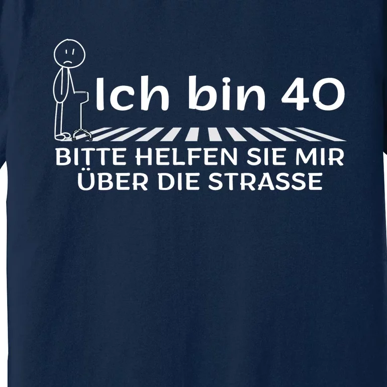 Ich Bin 40 Bitte Helfen Sie Mir üBer Die Strasse Premium T-Shirt