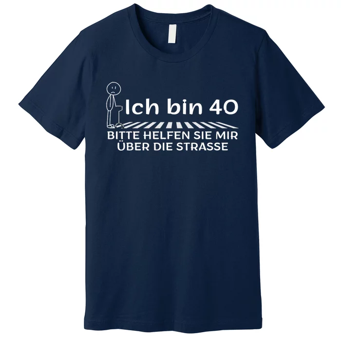 Ich Bin 40 Bitte Helfen Sie Mir üBer Die Strasse Premium T-Shirt