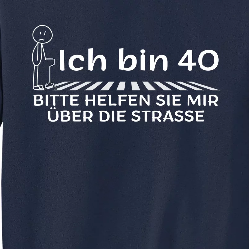 Ich Bin 40 Bitte Helfen Sie Mir üBer Die Strasse Tall Sweatshirt