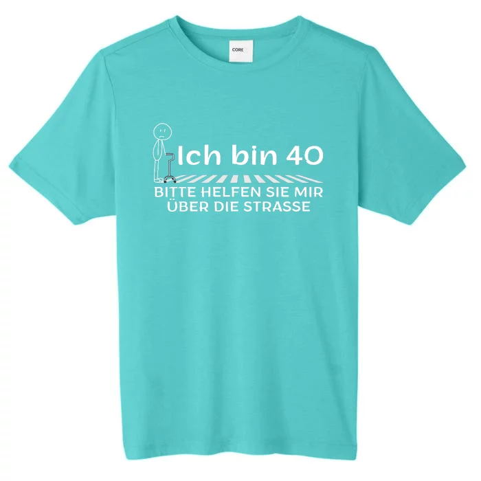 Ich Bin 40 Bitte Helfen Sie Mir üBer Die Strasse ChromaSoft Performance T-Shirt