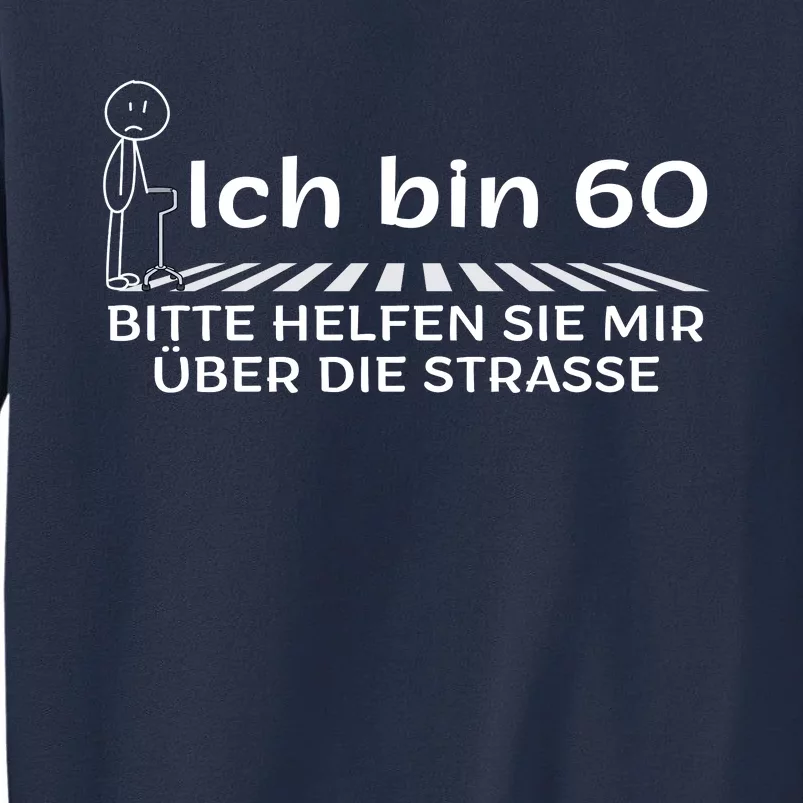 Ich Bin 60 Bitte Help Mir Die Strasse 60th Birthday Sweatshirt