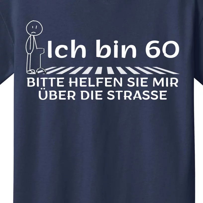 Ich Bin 60 Bitte Help Mir Die Strasse 60th Birthday Kids T-Shirt