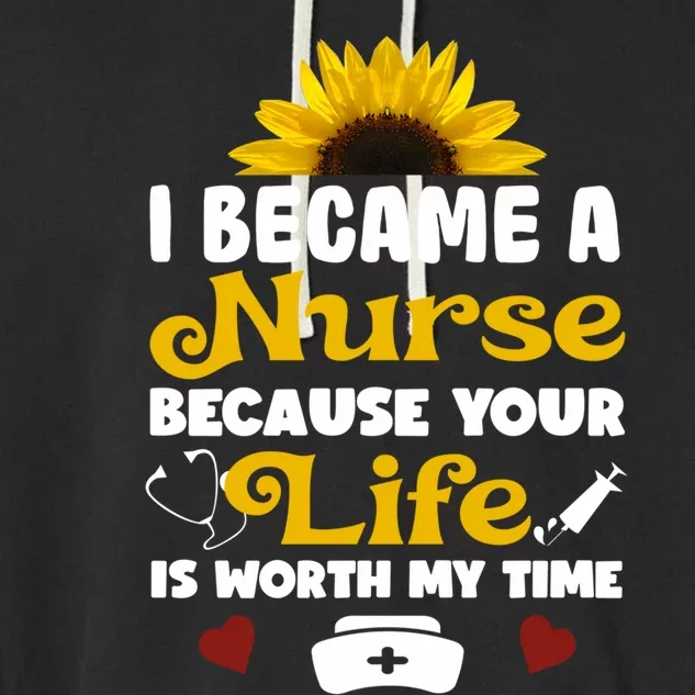 I Became A Nurse Because Of Your Life Is Worth My Time Gift Garment-Dyed Fleece Hoodie