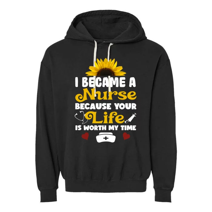 I Became A Nurse Because Of Your Life Is Worth My Time Gift Garment-Dyed Fleece Hoodie