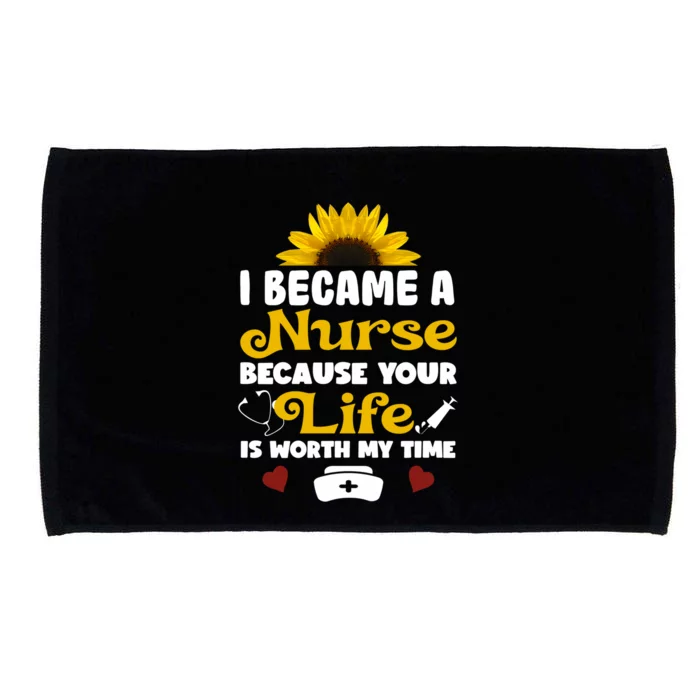 I Became A Nurse Because Of Your Life Is Worth My Time Gift Microfiber Hand Towel