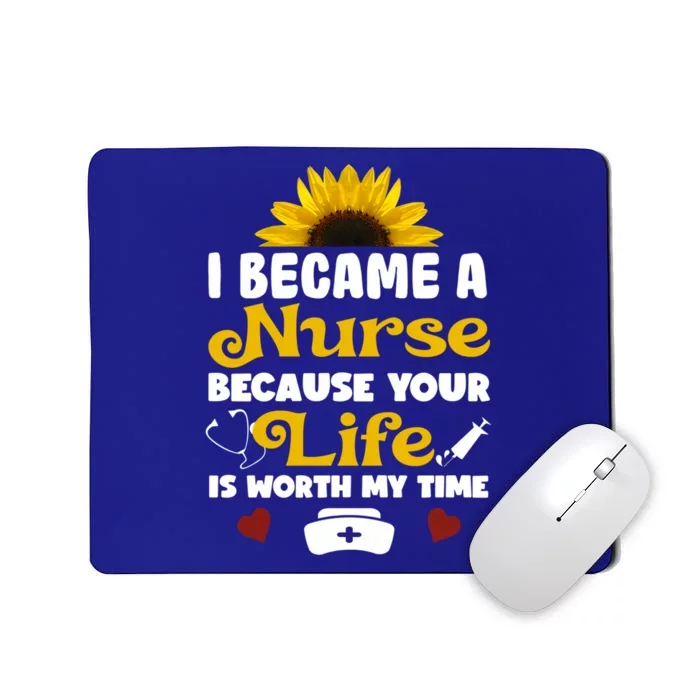 I Became A Nurse Because Of Your Life Is Worth My Time Gift Mousepad