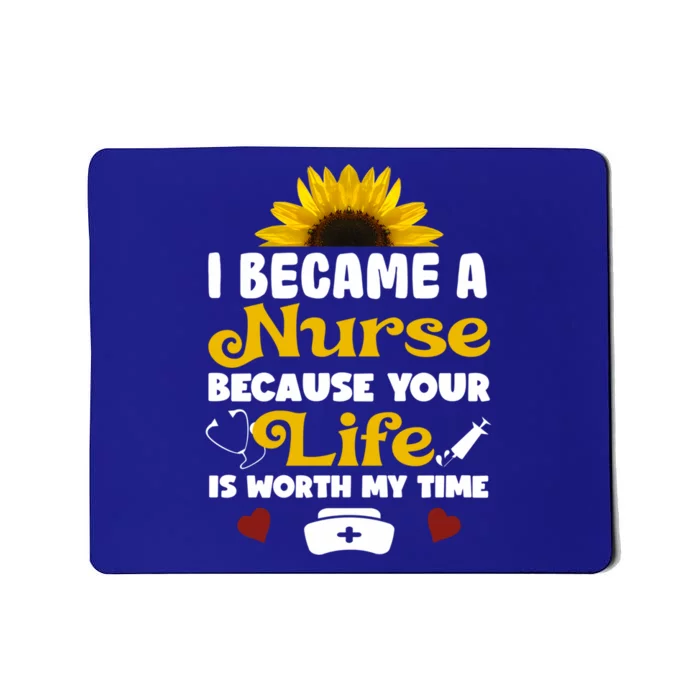 I Became A Nurse Because Of Your Life Is Worth My Time Gift Mousepad