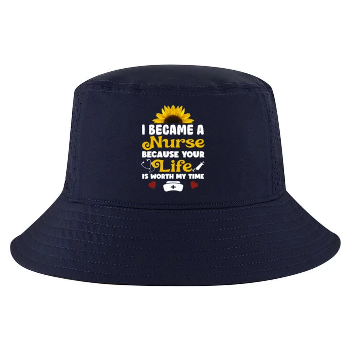 I Became A Nurse Because Of Your Life Is Worth My Time Gift Cool Comfort Performance Bucket Hat