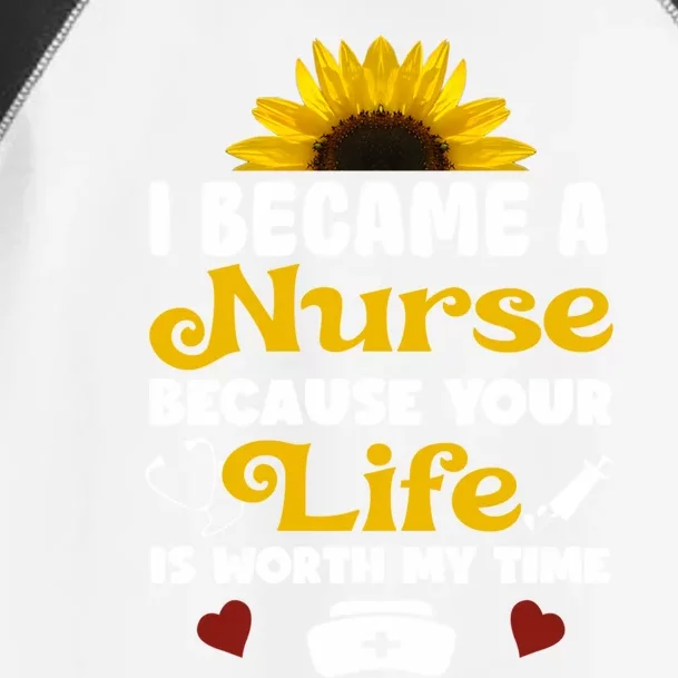 I Became A Nurse Because Of Your Life Is Worth My Time Gift Toddler Fine Jersey T-Shirt