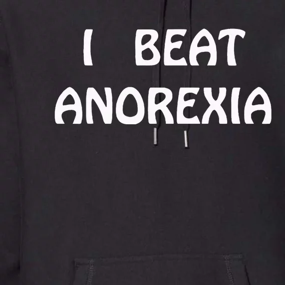 I Beat Anorexia Premium Hoodie