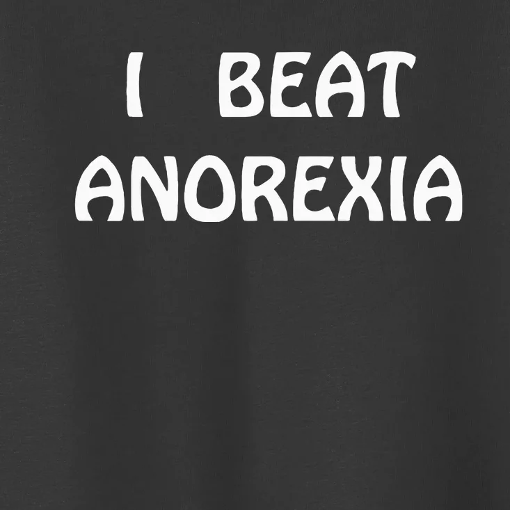 I Beat Anorexia Toddler T-Shirt