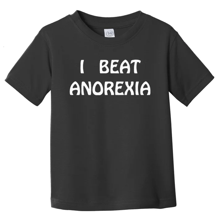 I Beat Anorexia Toddler T-Shirt