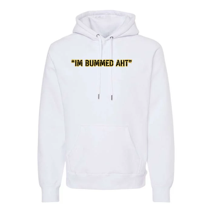 Im Bummed Aht Premium Hoodie