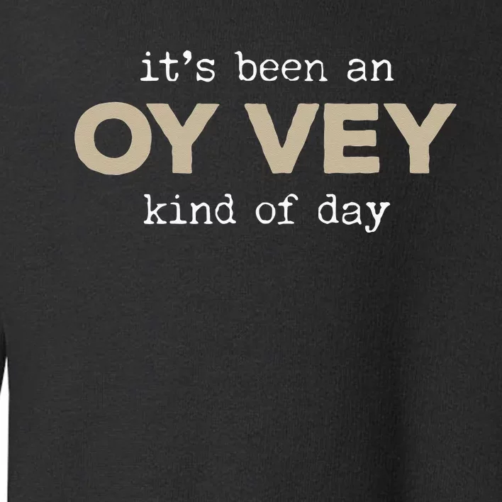 It's Been an Oy Vey Kind of Day Funny Yiddish Jewish Saying Toddler Sweatshirt